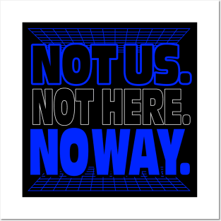 Not Us. Not Here. No Way. Posters and Art